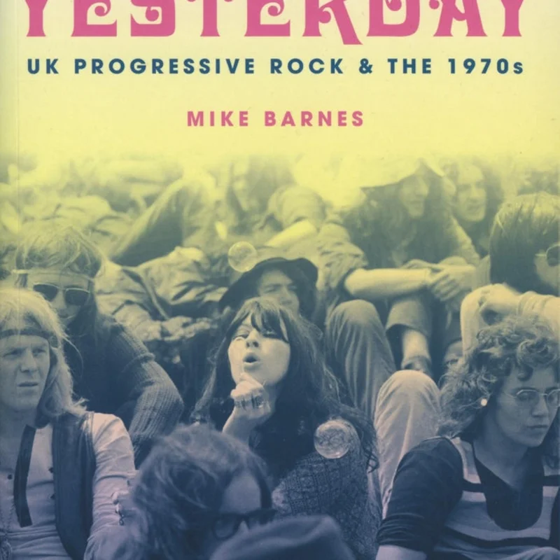 A New Day Yesterday: UK Progressive Rock & the 1970s - Mike Barnes