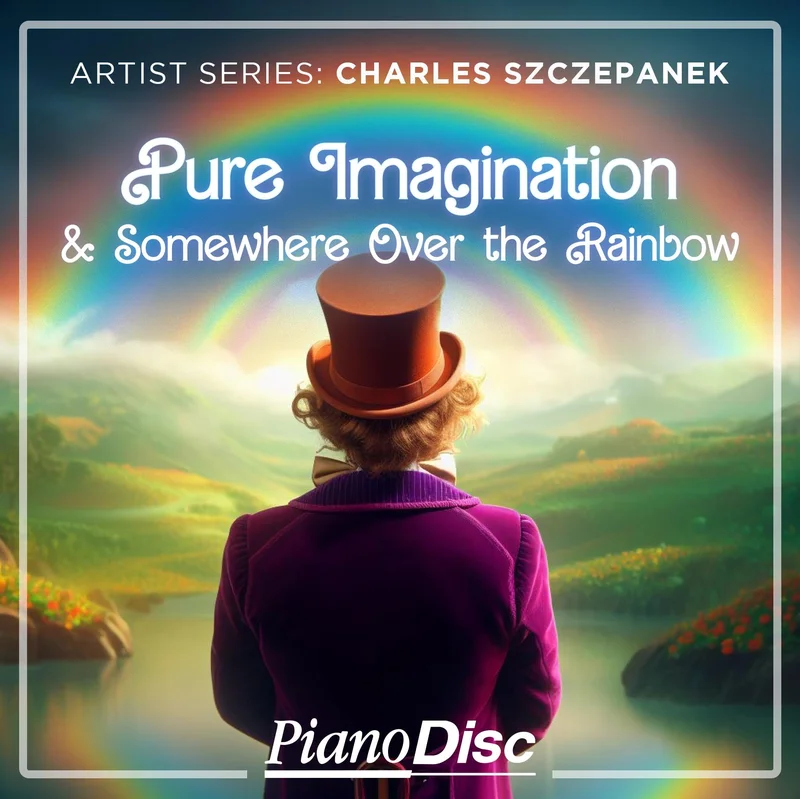 Artist Series: Charles Szczepanek - Pure Imagination, Somewhere Over The Rainbow