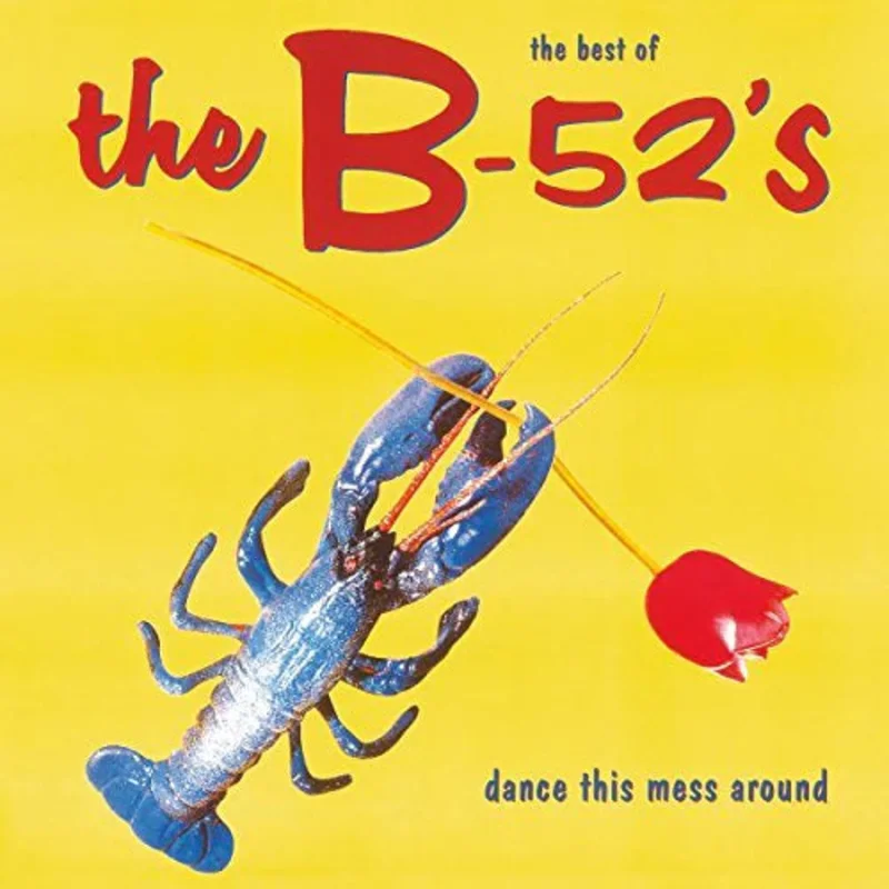 B-52s The Best Of: Dance This Mess Around