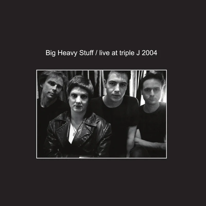 Big Heavy Stuff - Live at Triple J 2004