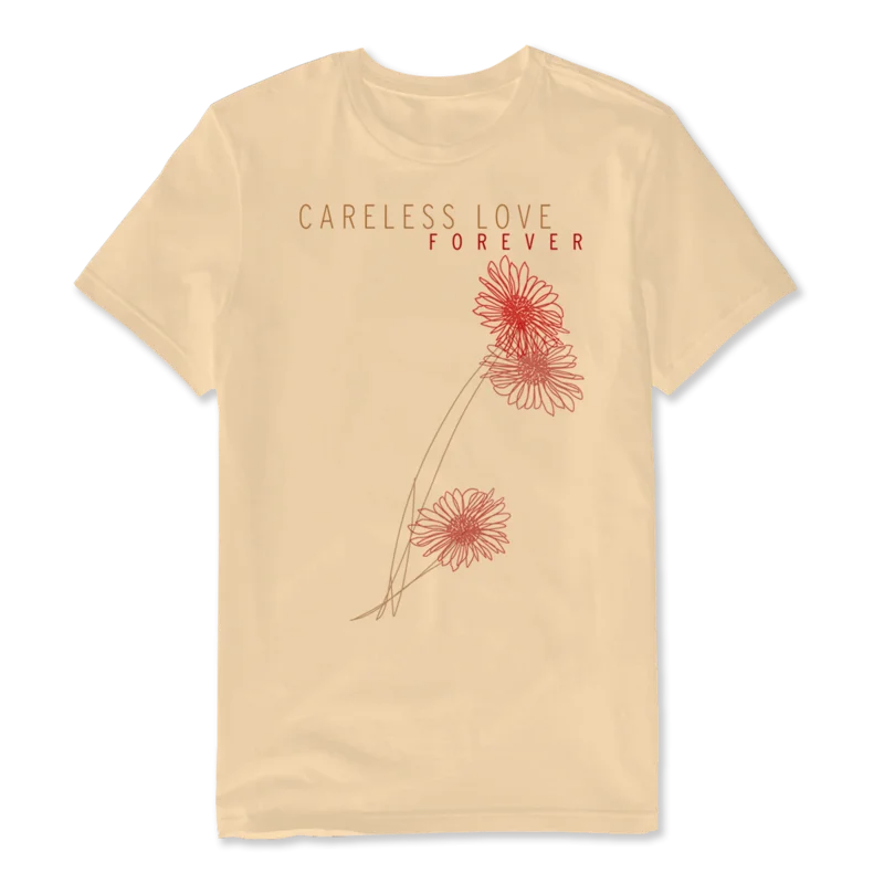 Careless Love Forever Unisex T-Shirt