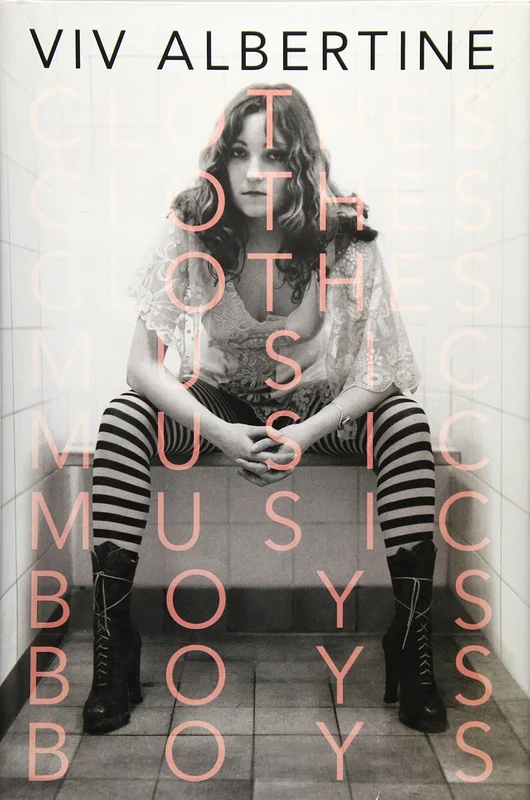Clothes, Clothes, Clothes. Music, Music, Music. Boys, Boys, Boys - Viv Albertine