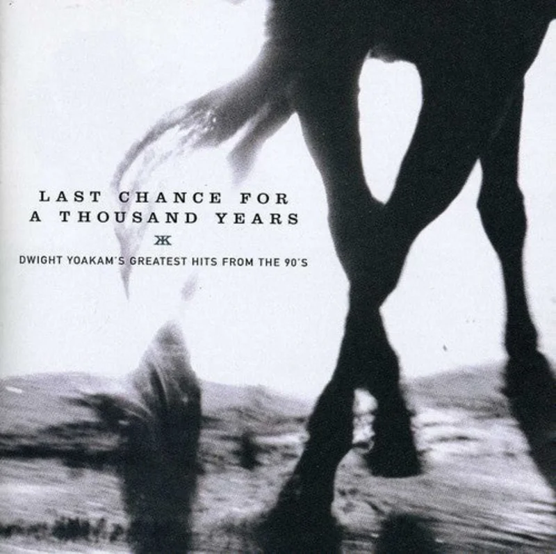 Dwight Yoakam - Last Chance For A Thousand Years: Dwight Yoakam's Greatest Hits FromThe 90's [CD]