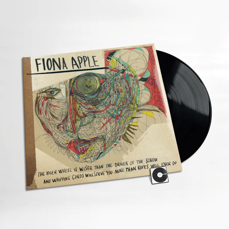 Fiona Apple - "The Idler Wheel Is Wiser Than The Driver Of The Screw And Whipping Cords Will Serve You More Than Ropes Will Ever Do"