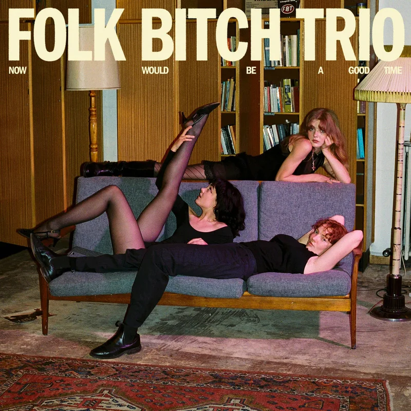 Folk Bitch Trio Now Would Be A Good Time