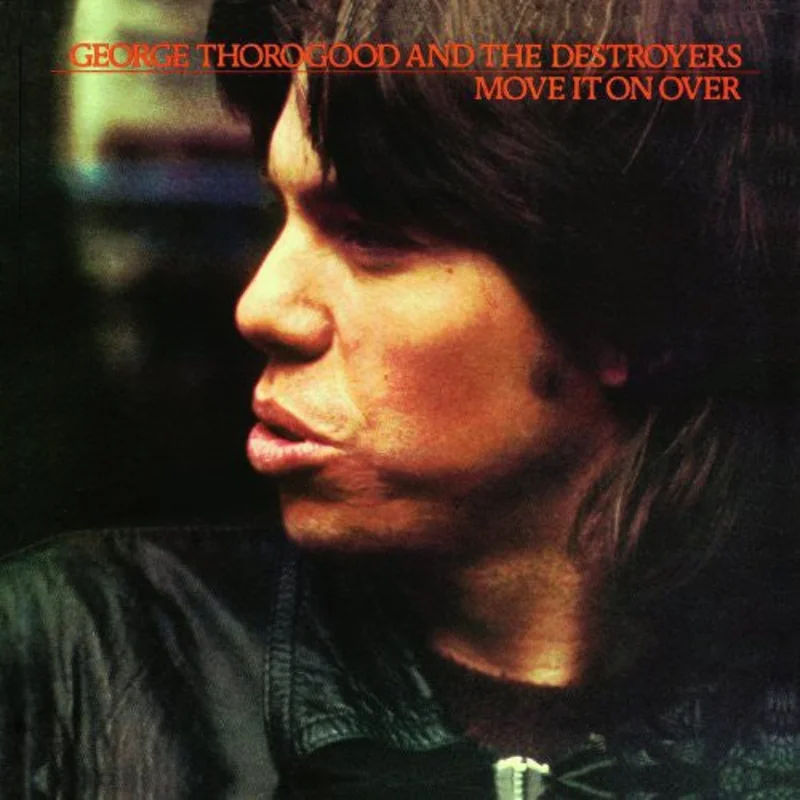 George Thorogood & The Destroyers Move It On Over