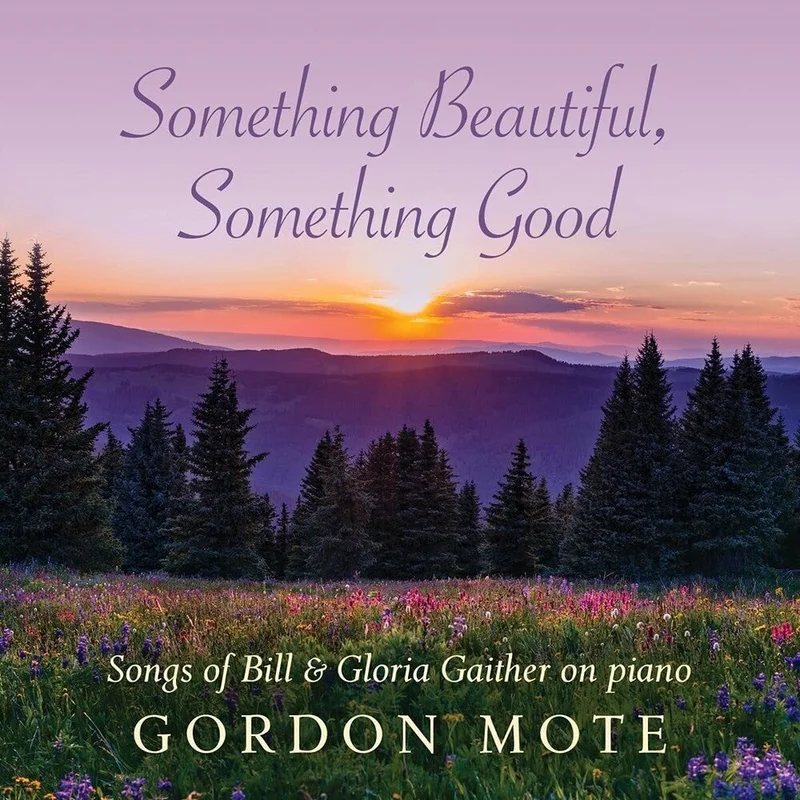Gordon Mote - Something Beautiful Something Good: Songs Of Bill [CD]