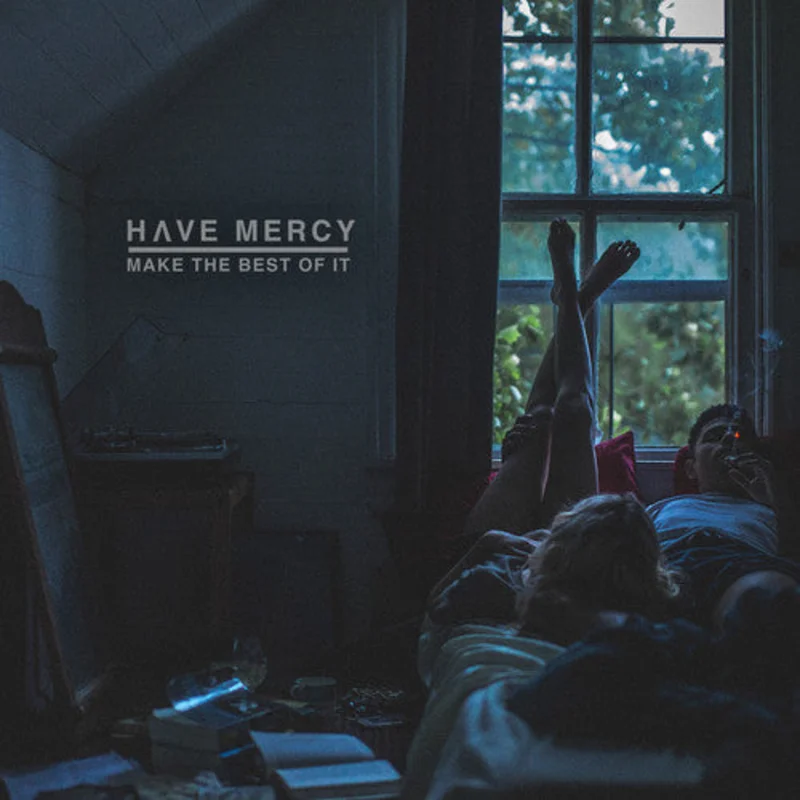 Have Mercy - Make The Best Of It [Download Included]