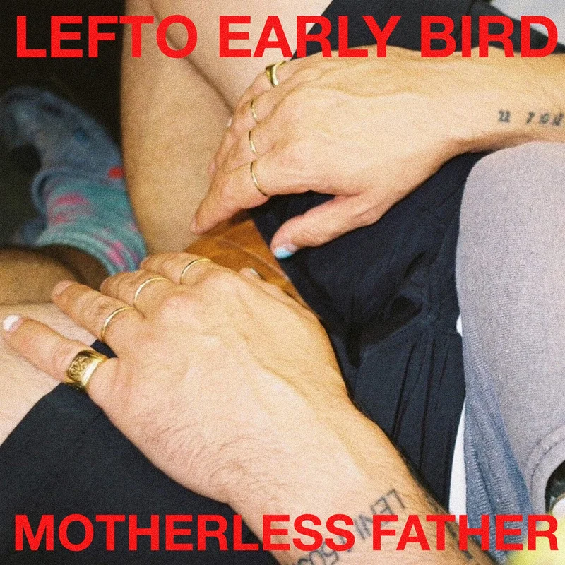Lefto Early Bird  Motherless Father