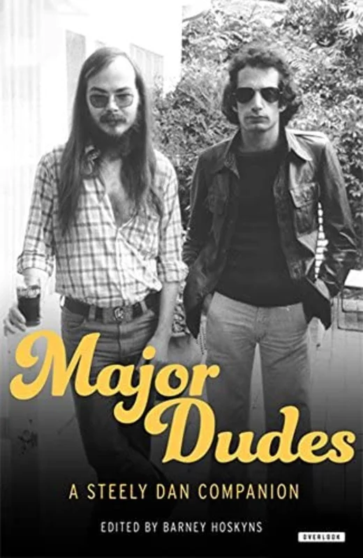 Major Dudes: A Steely Dan Companion by Barney Hoskyns