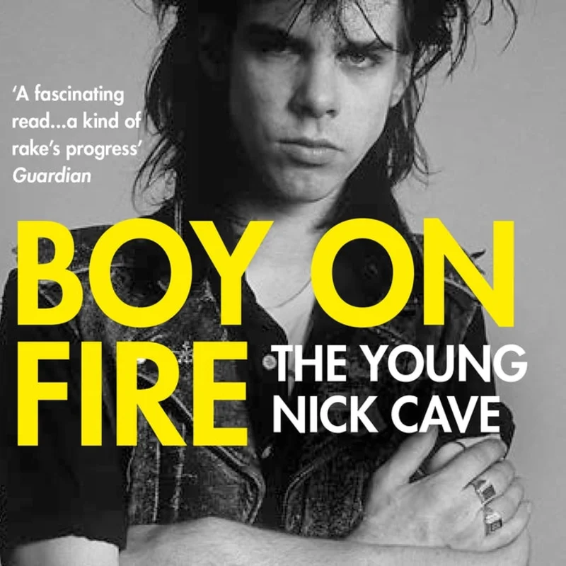 Mark Mordue - Boy On Fire: The Young Nick Cave
