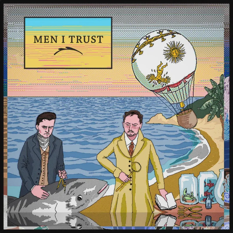 Men I Trust  Men I Trust