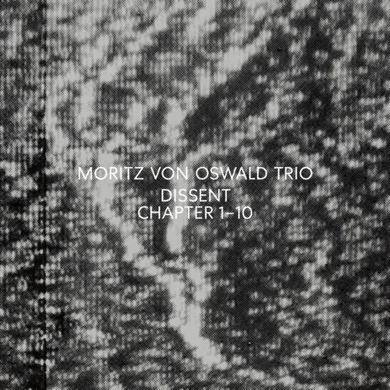Moritz Von Oswald Trio  Dissent (Chapter 110)