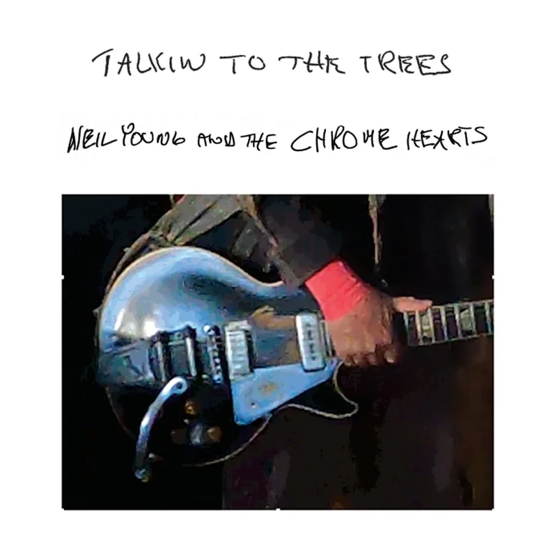 Neil Young, The Chrome Hearts Talkin To The Trees