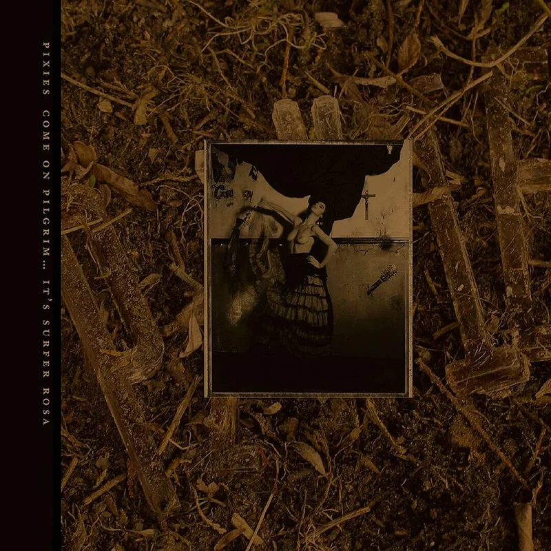 Pixies - "Come On Pilgrim...It's Surfer Rosa"