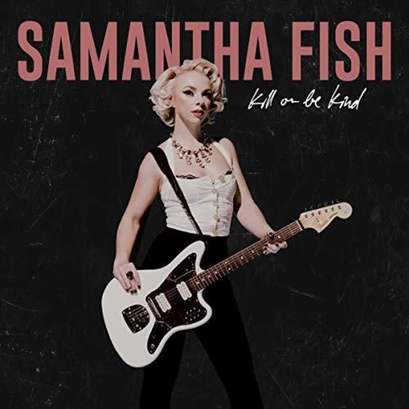 Samantha Fish - Kill Or Be Kind [CD]