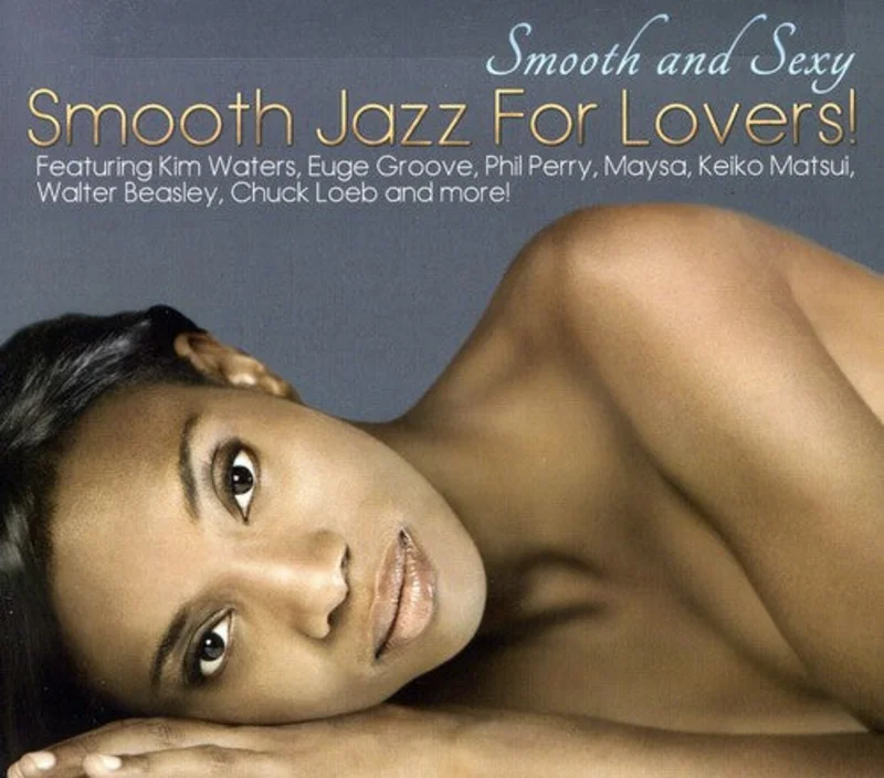 Smooth & Sexy Smooth Jazz For Lovers - Smooth and Sexy: Smooth Jazz For Lovers [CD]