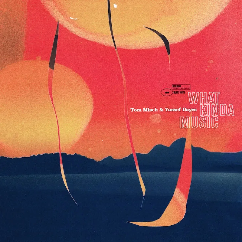 Tom Misch & Yussef Dayes  What Kinda Music