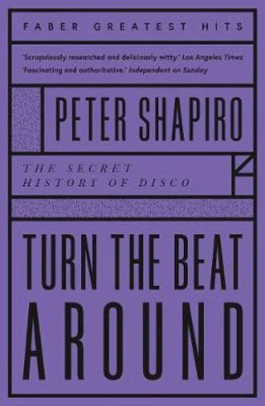 Turn the Beat Around: The Secret History of Disco by Peter Shapiro