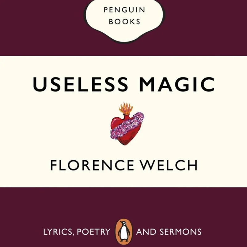Useless Magic : Lyrics, Poetry and Sermons - Florence Welch
